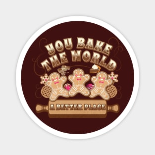 You Bake The World A Better Place Magnet